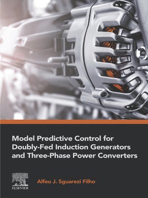 cover image of Model Predictive Control for Doubly-Fed Induction Generators and Three-Phase Power Converters